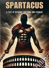 Spartacus - A Tale of Defiance, Freedom, and CourageMicro Book - C4 - Series Historical Figures Who Changed the World. E-book. Formato EPUB ebook
