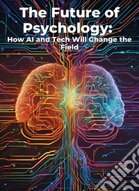 The Future of Psychology: How AI and Tech Will Change the FieldMicro Book - C2 - Series Human Psychology Explored. E-book. Formato EPUB ebook