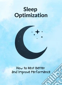 Sleep Optimization: How to Rest Better and Improve PerformanceMicro Book - C5 - Series Health and Wellness Revolution. E-book. Formato EPUB ebook