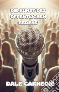 Die kunst des öffentlichen redens (übersetzt). E-book. Formato EPUB ebook