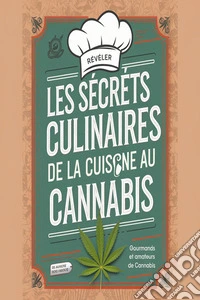 Révéler les secrets culinaires de la cuisine au cannabis. E-book. Formato EPUB ebook