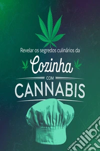 Revelar os segredos culinários da cozinha com cannabis. E-book. Formato EPUB ebook