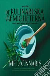 Avslöja de kulinariska hemligheterna med matlagning med cannabis. E-book. Formato EPUB ebook