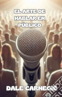 El arte de hablar en público (traducido). E-book. Formato EPUB ebook