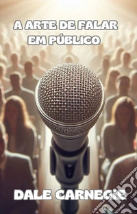 A arte de falar em público (traduzido). E-book. Formato EPUB ebook