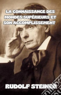 La connaissance des mondes supérieurs et son accomplissement  (traduit). E-book. Formato EPUB ebook