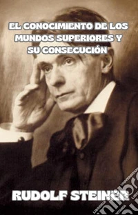 El conocimiento de los mundos superiores y su consecución (traducido). E-book. Formato EPUB ebook