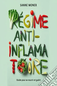 Régime anti-inflammatoire : Guide pour se nourrir et guérir. E-book. Formato EPUB ebook