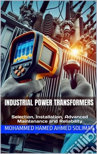 Industrial Power TransformersSelection, Installation, Advanced Maintenance and Reliability. E-book. Formato EPUB ebook