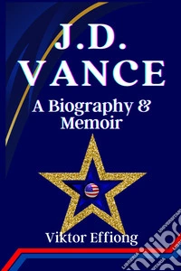 J.D. VANCEA BIOGRAPHY &amp; Memoir. E-book. Formato EPUB ebook