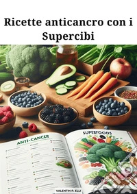 Ricette anticancro con i Supercibi. E-book. Formato EPUB ebook