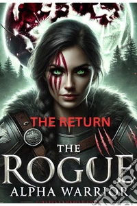 The Rogue Warrior Alpha: The ReturnThe Battle for Redemption Begins. E-book. Formato EPUB ebook