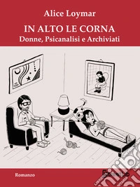 In Alto Le CornaDonne, Psicanalisi e Archiviati. E-book. Formato EPUB ebook