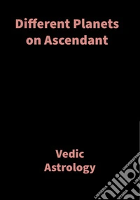 Different Planets on AscendantVedic Astrology. E-book. Formato EPUB ebook