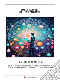 Cambiare il mondoCome la progettazione sociale può darci speranza di generare cambiamento e costruire il nostro futuro.. E-book. Formato EPUB ebook