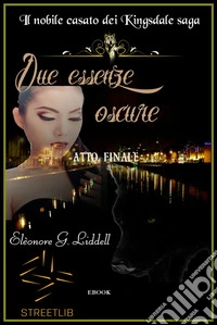 Due essenze oscureIl nobile casato dei Kingsdale - atto finale. E-book. Formato EPUB ebook