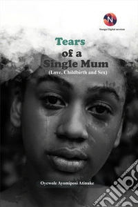 Tears of a Single MumLove, Childbirth and Sex. E-book. Formato EPUB ebook