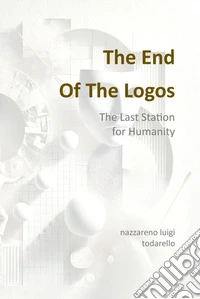 The end of the LogosThe Last Station for Humanity. E-book. Formato EPUB ebook