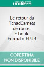 Le retour du TchadCarnets de route. E-book. Formato EPUB ebook