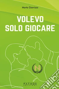 Volevo solo giocare. E-book. Formato EPUB ebook