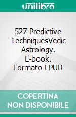 527 Predictive TechniquesVedic Astrology. E-book. Formato EPUB ebook