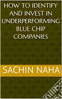 How to Identify and Invest in Underperforming Blue Chip Companies. E-book. Formato EPUB ebook