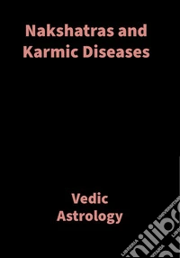 Nakshatras and Karmic DiseasesVedic Astrology. E-book. Formato EPUB ebook