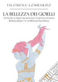 La bellezza dei gioielliUn tesoro al museo Archeologico Nazionale di Napoli. E-book. Formato EPUB ebook