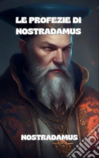 Le profezie di Nostradamus. E-book. Formato EPUB ebook