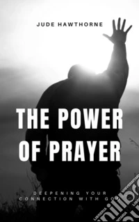 The Power of PrayerDeepening Your Connection with God. E-book. Formato EPUB ebook