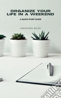 Organize Your Life in a WeekendA Quick Start Guide. E-book. Formato EPUB ebook