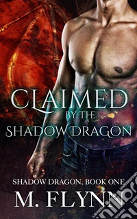 Claimed By the Shadow Dragon: Shadow Dragon, Book One (Dragon Shifter Romance). E-book. Formato EPUB ebook