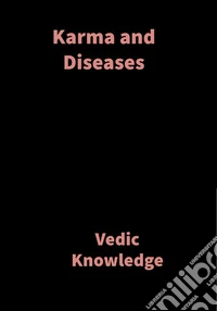 Karma and DiseasesVedic Knowledge. E-book. Formato EPUB ebook