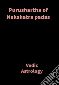 Purushartha of Nakshatra padasVedic Astrology. E-book. Formato EPUB ebook
