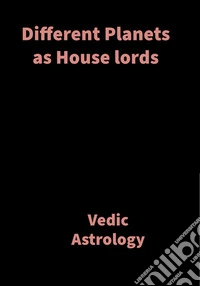 Different Planets as House lordsVedic Astrology. E-book. Formato EPUB ebook