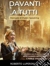 Davanti a tuttiManuale di Public Speaking. E-book. Formato EPUB ebook
