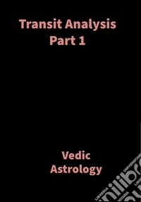 Transit Analysis Part 1Vedic Astrology. E-book. Formato EPUB ebook