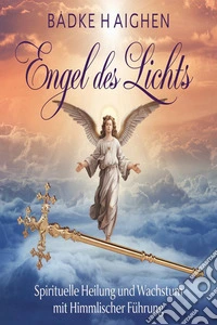 Engel des Lichts: Spirituelle Heilung und Wachstum mit Himmlischer Führung. E-book. Formato EPUB ebook