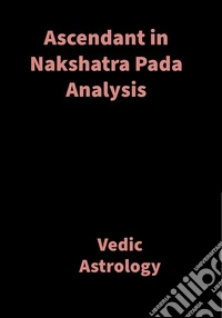 Ascendant in Nakshatra Pada AnalysisVedic Astrology. E-book. Formato EPUB ebook