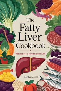 The Fatty Liver Cookbook Recipes for a Revitalized Liver. E-book. Formato EPUB ebook