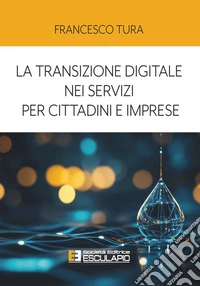 La transizione digitale nei servizi per cittadini e imprese. E-book. Formato PDF ebook