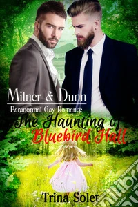 Milner & Dunn: The Haunting of Bluebird HallParanormal Gay Romance. E-book. Formato EPUB ebook
