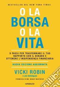 O la borsa o la vita9 passi per trasformare il tuo rapporto con il denaro e ottenere l'indipendenza finanziaria. E-book. Formato EPUB ebook