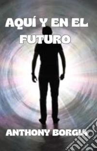 Aquí y en el futuro (traducido). E-book. Formato EPUB ebook