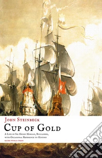 Cup of GoldA Life of Sir Henry Morgan, Buccaneer, with Occasional Reference to History. E-book. Formato EPUB ebook