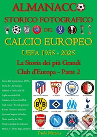 Almanacco Storico Fotografico del Calcio Europeo UEFA 1955-2025 (Vol. 2)La Storia dei più Grandi Club d'Europa Parte 2. E-book. Formato EPUB ebook