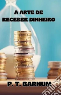 A arte de receber dinheiro (traduzido). E-book. Formato EPUB ebook