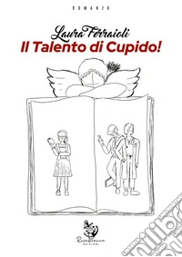 Il Talento di Cupido!. E-book. Formato EPUB ebook