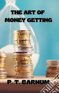 The Art of Money Getting. E-book. Formato EPUB ebook