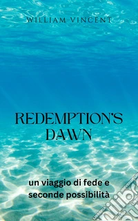 Redemption's Dawnun viaggio di fede e seconde possibilità. E-book. Formato EPUB ebook